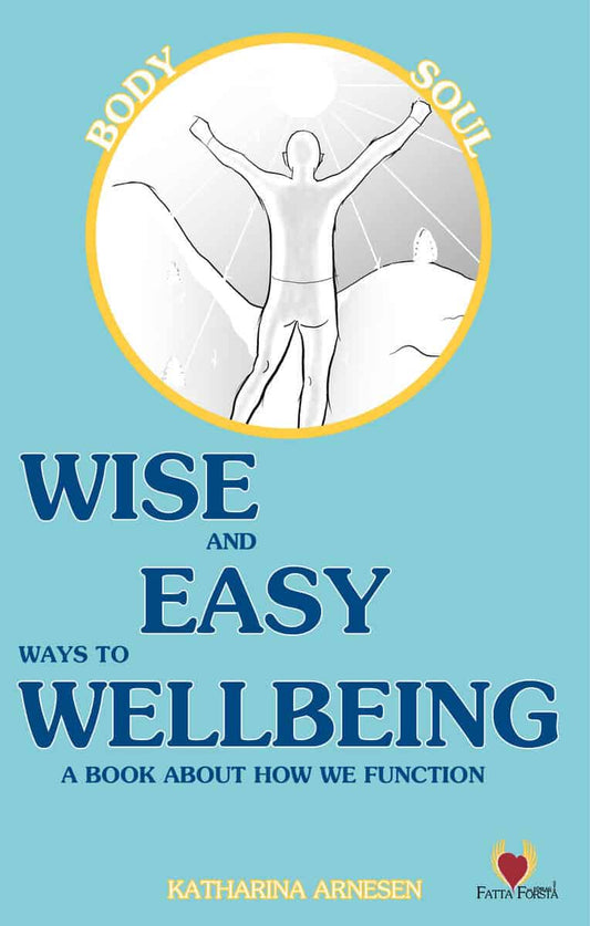 Arnesen, Katharina | Wise and easy ways to wellbeing : A book about how we function