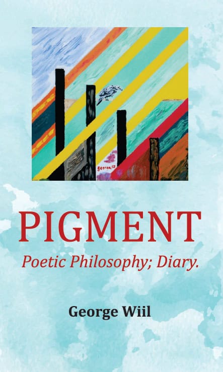 Wiil, George | Pigment : Poetic philosophy diary