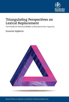 Vejdemo, Susanne | Triangulating Perspectives on Lexical Replacement : From Predictive Statistical Models to Descriptive...