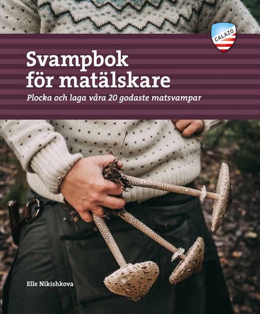 Nikishkova, Elle | Svampbok för matälskare : Plocka och laga våra godaste matsvampar