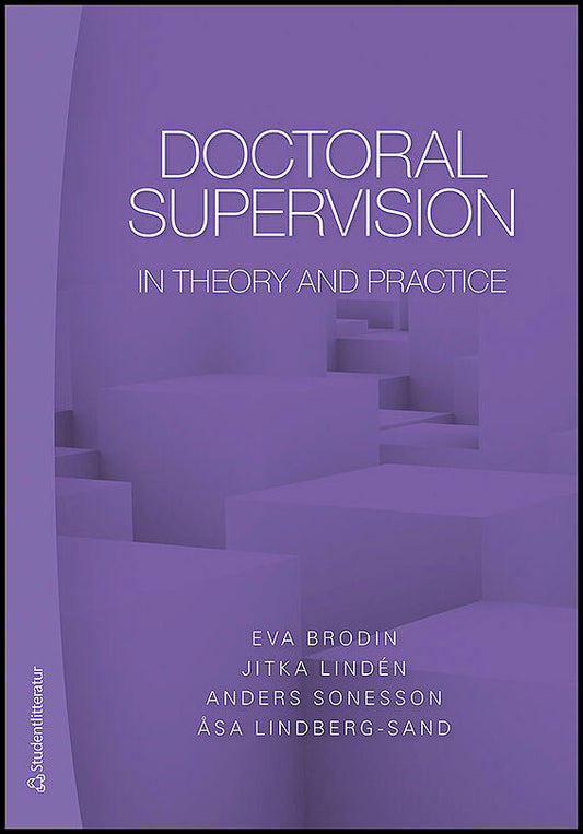 Brodin, Eva | Lindén, Jitka | Sonesson, Anders | Lindberg-Sand, Åsa | Doctoral supervision in theory and practice