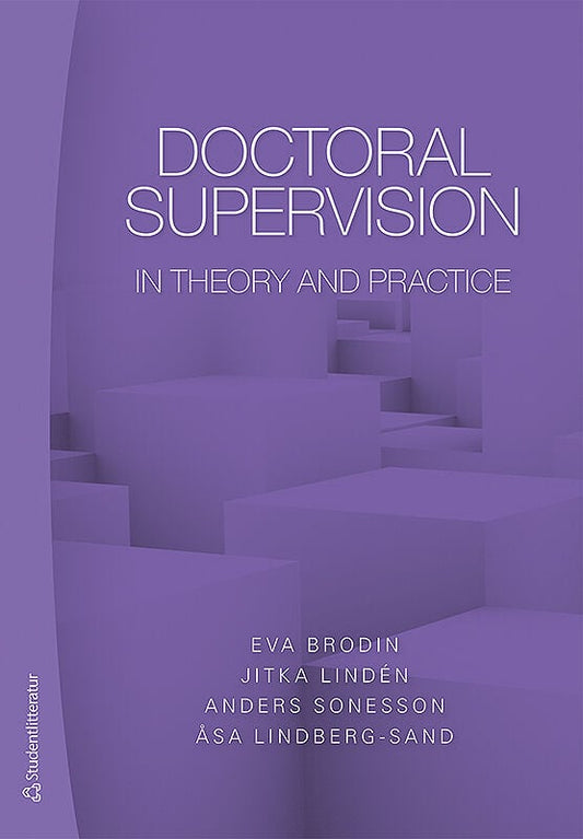 Brodin, Eva | Lindén, Jitka | Sonesson, Anders | Lindberg-Sand, Åsa | Doctoral supervision in theory and practice