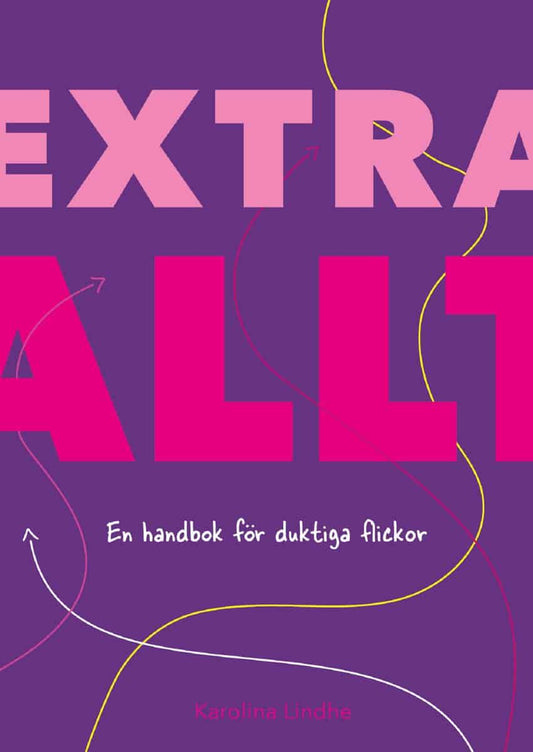 Lindhe, Karolina | Extra allt : En handbok för duktiga flickor