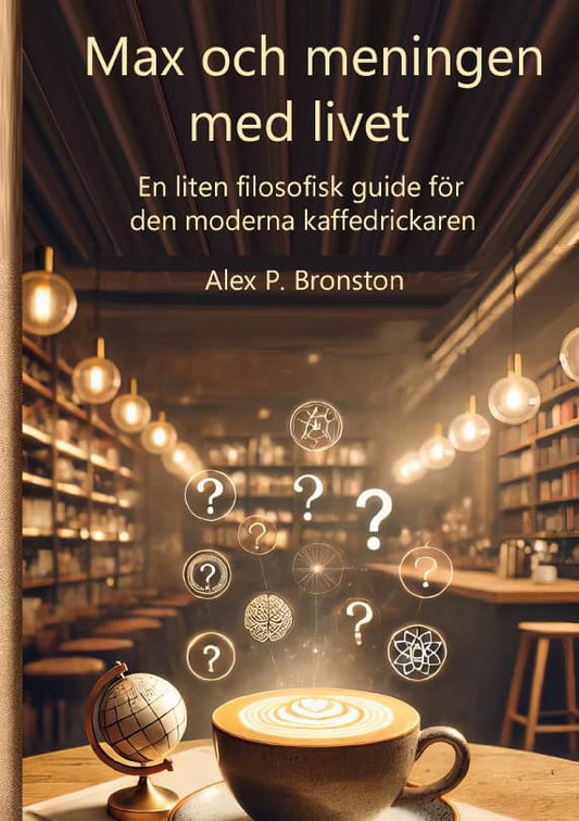 Bronston, Alex P. | Max och meningen med livet : En liten filosofisk guide till den moderna sök