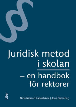 Nilsson Rådeström, Nina | Sidenhag, Lina | Juridisk metod i skolan : En handbok för rektorer