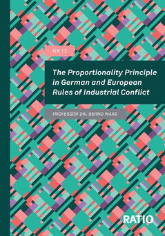 Waas, Bernd | The proportionality principle in German and European rules of industrial conflict