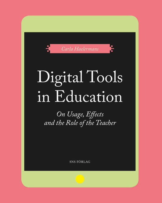 Haelermans, Carla | Digital Tools in Education. On Usage, Effects, and the Role of the Teacher