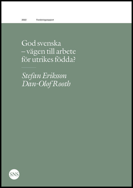 Eriksson, Stefan | Rooth, Dan-Olof | God svenska : Vägen till arbete för utrikes födda?