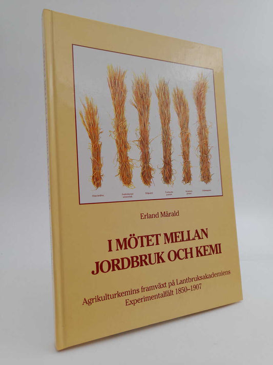 Mårald, Erland | I mötet mellan jordbruk och kemi : Agrikulturkemins framväxt på Lantbruksakademiens experimentfält 1850...