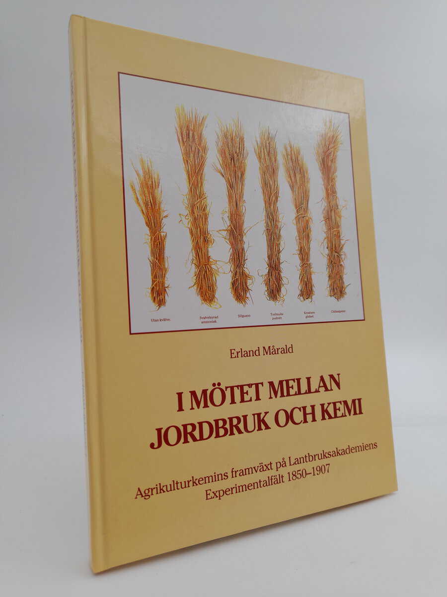 Mårald, Erland | I mötet mellan jordbruk och kemi : Agrikulturkemins framväxt på Lantbruksakademiens experimentfält 1850...