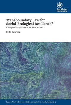 Bohman, Brita | Transboundary Law for Social-Ecological Resilience? : A Study on Eutrophication in the Baltic Sea Area