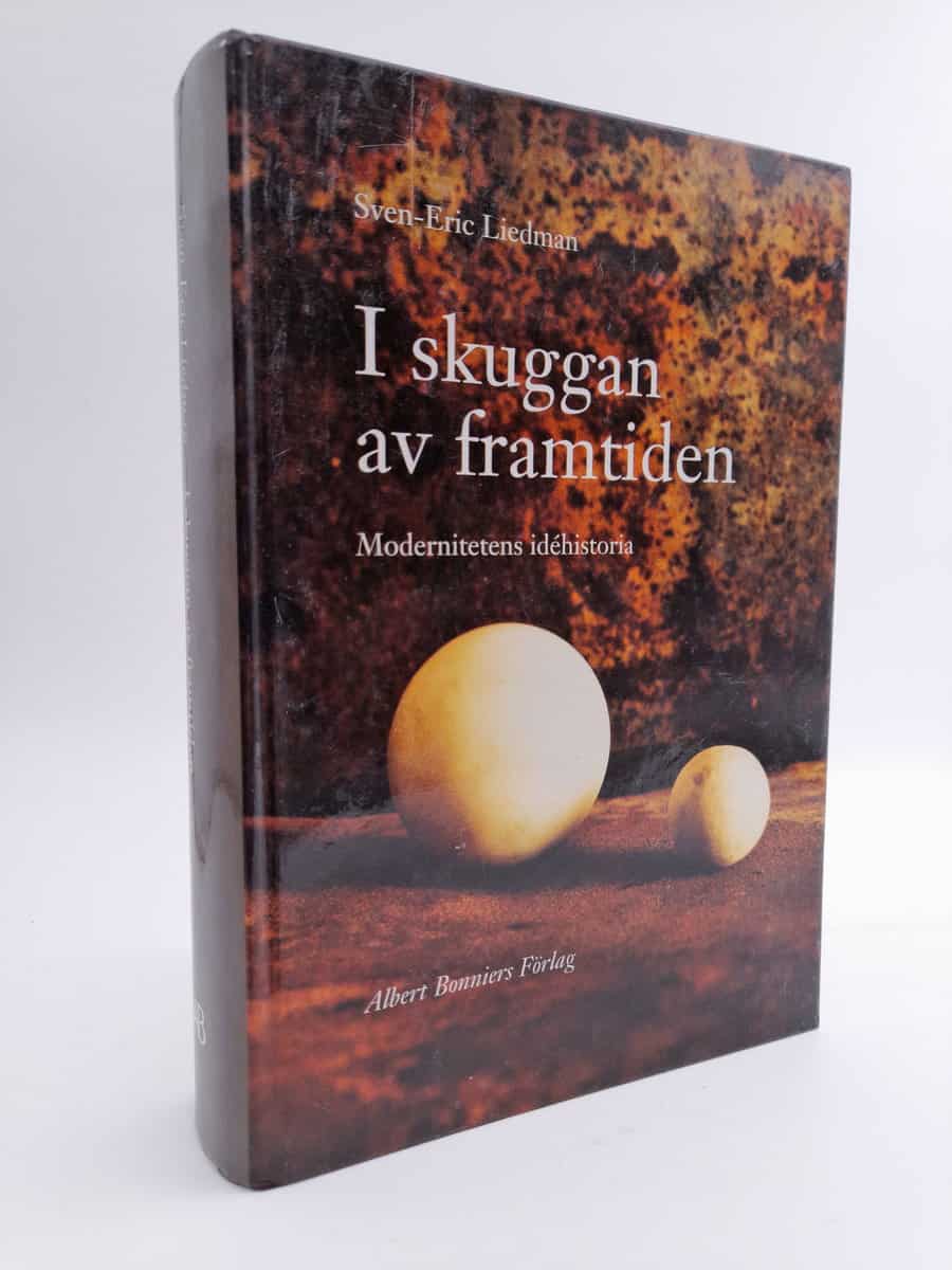 Liedman, Sven-Eric | I skuggan av framtiden : Modernitetens idéhistoria