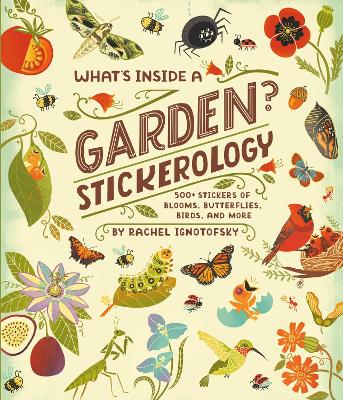 Ignotofsky, Rachel | What's Inside a Garden? Stickerology : 500+ Stickers of Blooms, Butterflies, Birds, and More| Stick...