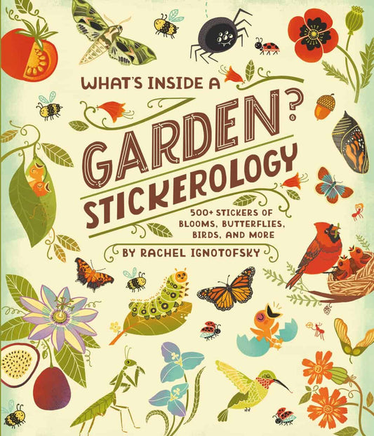 Ignotofsky, Rachel | What's Inside a Garden? Stickerology : 500+ Stickers of Blooms, Butterflies, Birds, and More| Stick...