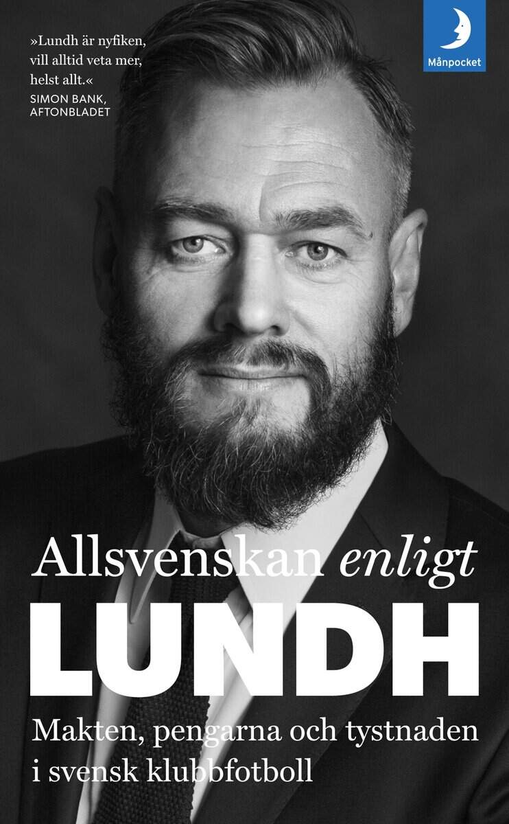 Lundh, Olof | Allsvenskan enligt Lundh : Makten, pengarna och tystnaden i svensk klubbfotboll