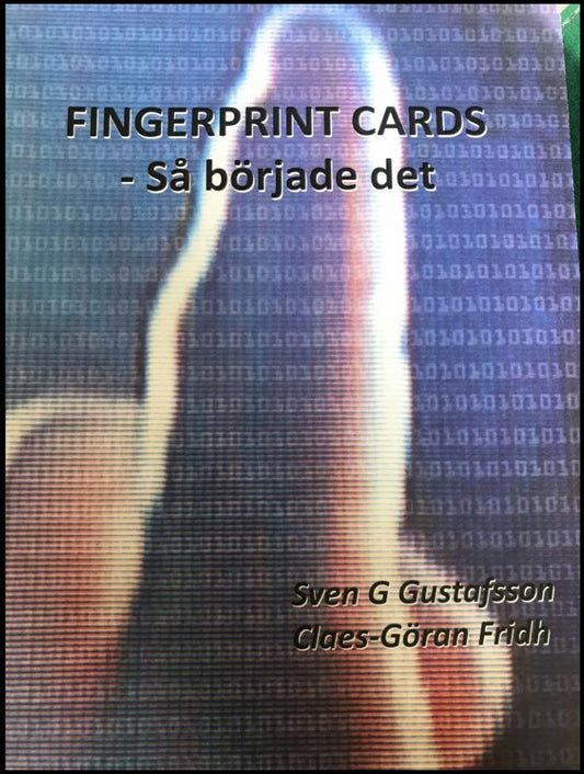 Gustavsson, Sven G.| Fridh, Claes-Göran | Fingerprint cards : Så började det