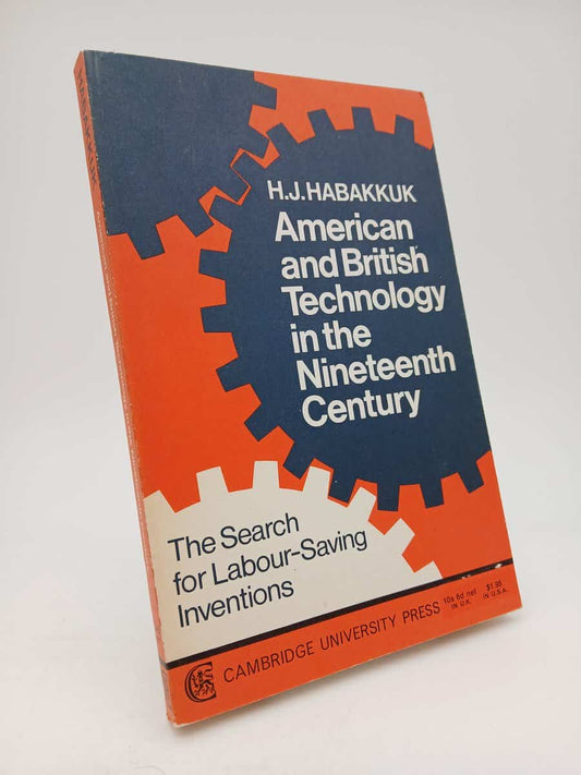 Habakkuk, H.J. | American and British Technology in the Nineteenth Century : The search for labour-saving inventions