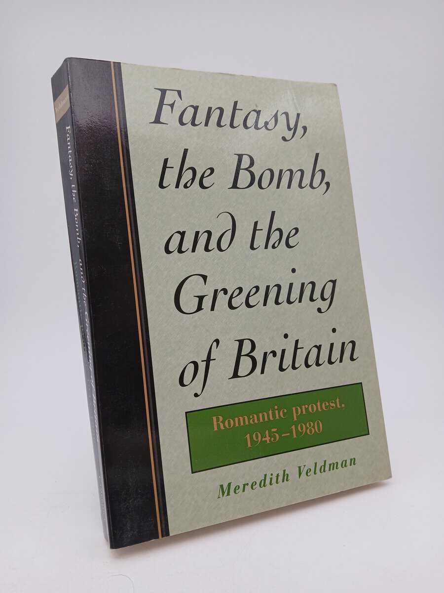 Veldman, Meredith | Fantasy, the bomb and the greening of Britain : Romantic protest, 1945-80