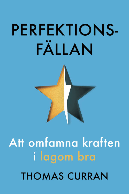 Curran, Thomas | Perfektionsfällan : Att omfamna kraften i lagom bra