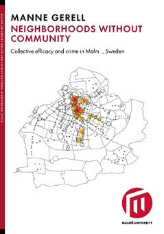 Gerell, Manne | Neighborhoods without community : Collective efficacy and crime in Malmö, Sweden
