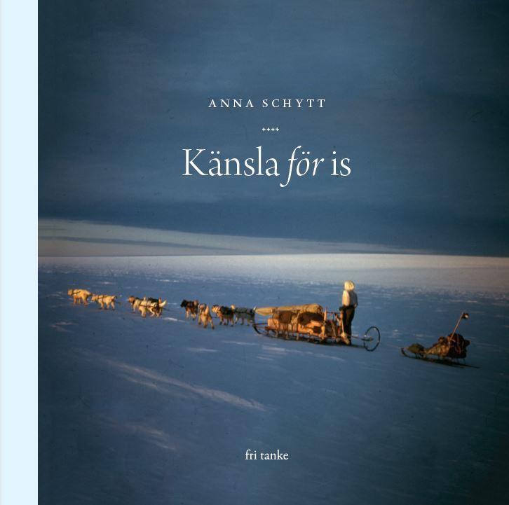 Schytt, Anna | Med känsla för is : Om polarforskaren Valter Schytt och gåtorna hans Antark