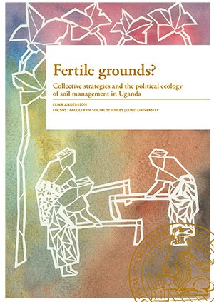 Andersson, Elina | Fertile grounds? : Collective strategies and the political ecology of soil management in Uganda