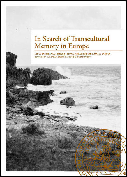 Törnquist-Plewa, Barbara| Bernsand, Niklas| La Rosa, Marco | In Search of Transcultural Memory in Europe