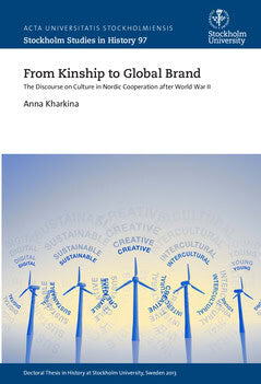 Kharkina, Anna | From kinship to global brand : The discourse on culture in Nordic cooperation after World War II