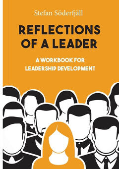 Söderfjäll, Stefan | Reflections of a leader : A Workbook for Leadership Development