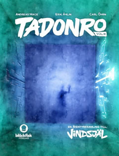 Mace, Andreas | Åhlin, Erik | Öhrn, Carl | Tadonro. En äventyrssamling till Vindsjäl : En äventyrssamling till Vindsjäl