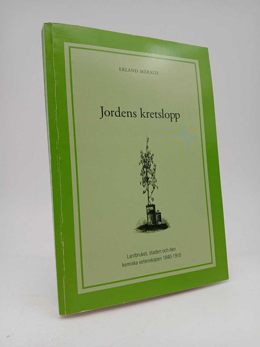 Mårald, Erland | Jordens kretslopp : Lantbruket, staden och den kemiska vetenskapen 1840-1910