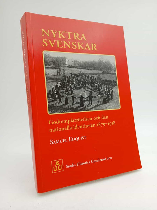 Edquist, Samuel | Nyktra svenskar : Godtemplarrörelsen och den nationella identiteten 1879-1918