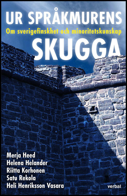 Heed, Merja| Helander, Helena| Korhonen, Riitta| Rekola, Satu| Henriksson Vasara, Heli | Ur språkmurens skugga : Om sver...