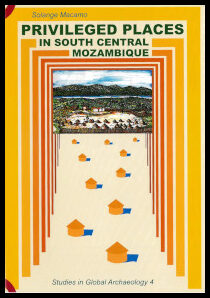 Macamo, Solange | Privileged places in south central Mozambique : The archaeology of Manyikeni, Niamara, Songo and Degue...