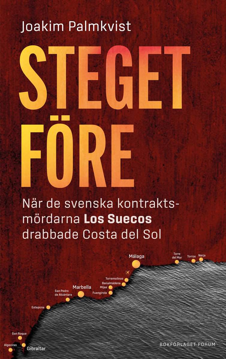 Palmkvist, Joakim | Steget före : När de svenska kontraktsmördarna Los Suecos drabbade Costa del Sol