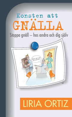 Ortiz, Liria | Konsten att gnälla : Stoppa gnäll - hos andra och dig själv