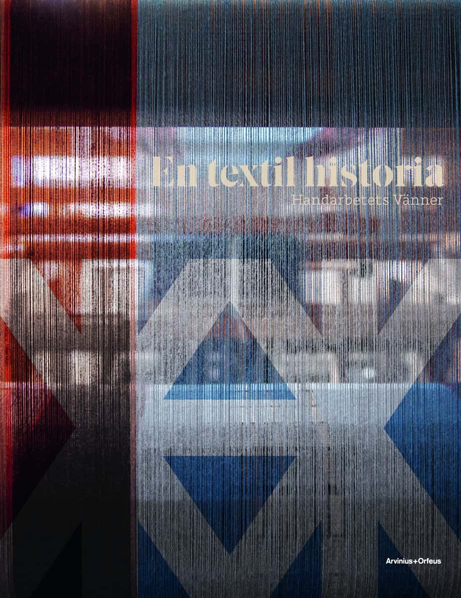 Wickman, Kerstin | Madestrand, Bo | Söderholm, Carolina | Robach, Cilla | Warkander, Philip | En textil historia : Handa...