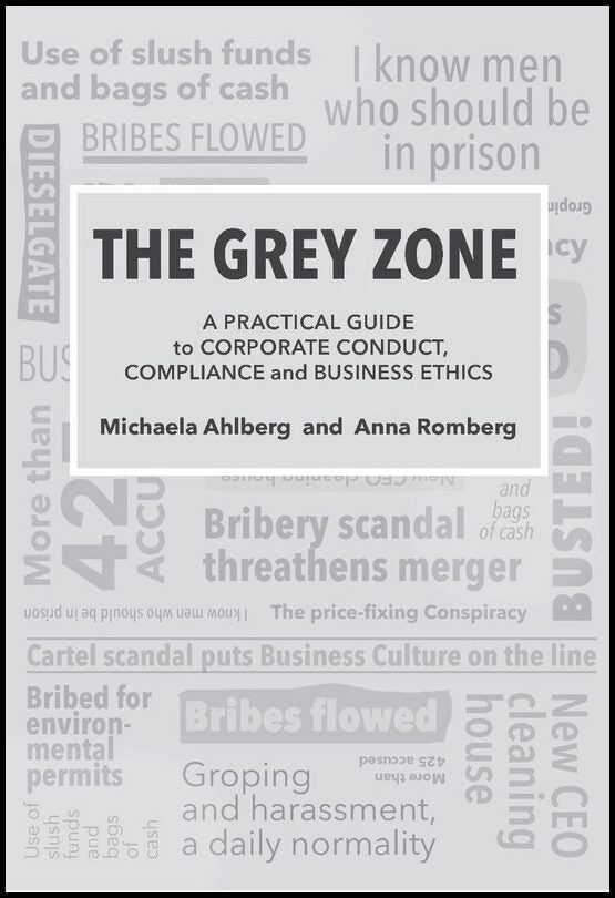 Ahlberg, Michaela| Romberg, Anna | The grey zone : A practical guide to corporate conduct, compliance and business ethics