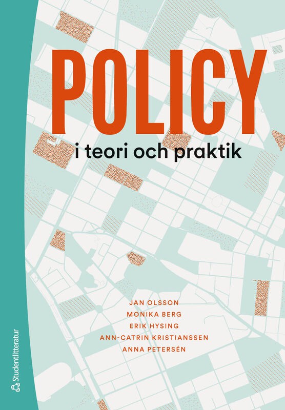 Olsson, Jan | Berg, Monika | Hysing, Erik | Kristianssen, Ann-Catrin | Petersén, Anna | Policy i teori och praktik