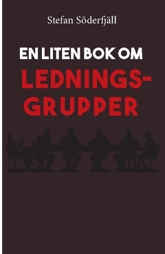 Söderfjäll, Stefan | En liten bok om ledningsgrupper