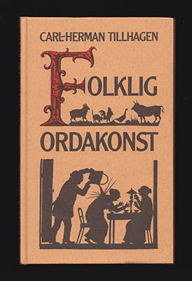 Tillhagen, Carl-Herman | Folklig ordakonst : Svenska ordstäv sammanställda och delvis upptecknade av Carl-Herman Tillhagen