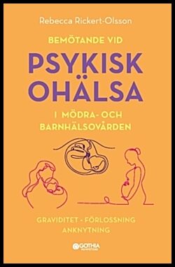 Rickert-Olsson, Rebecca | Bemötande vid psykisk ohälsa i mödra- och barnhälsovården : Graviditet, förlossning, anknytning