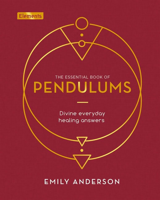 Anderson, Emily | ESSENTIAL BOOK OF PENDULUMS : Divine Everyday Healing Answers (H)