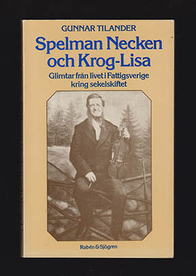 Tilander, Gunnar | Spelman Necken och Krog-Lisa : Glimtar från livet i fattigsverige kring sekelskiftet
