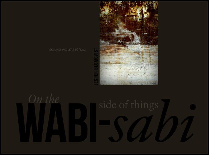 Blomqvist, Jesper | On the wabi-sabi side of things. A tribute to the beauty of random imperfection