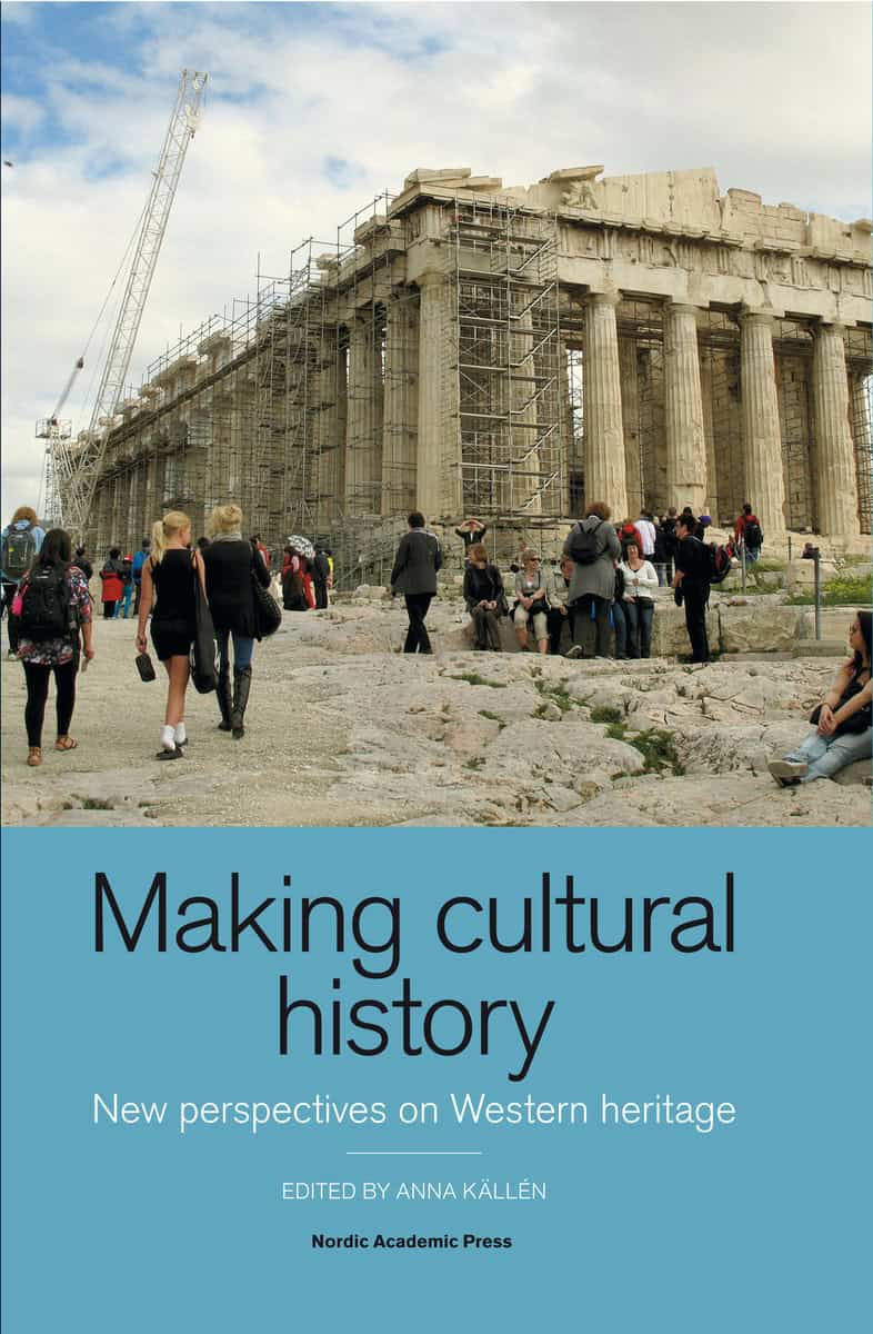 Källén, Anna | Making cultural history : New perspectives on Western heritage