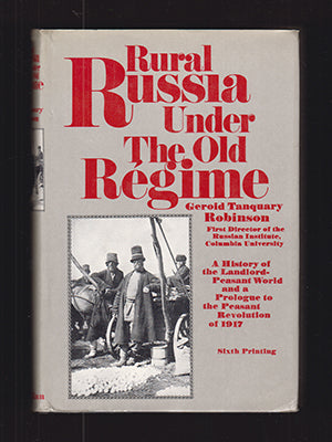 Robinson, Geroid Tanquary | Rural Russia Under the Old Régime : A History of the Landlord-Peasant World and a Prologue t...