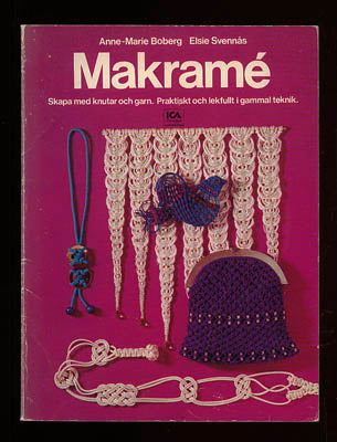 Boberg, Anne-Marie | Svennås, Elsie | Makramé : Skapa med knutar och garn. Praktiskt och lekfullt i gammal teknik