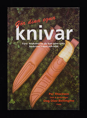 Thoresen, Per | Gör dina egna knivar : Fyra bruksknivar du kan göra själv, beskrivet i text och bild
