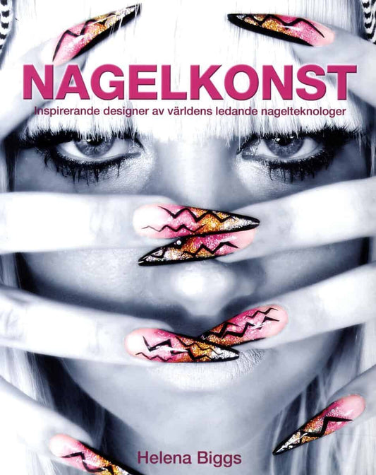 Biggs, Helena | Nagelkonst : Inspirerande designer av världens ledande nagelteknologer